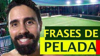Frases que todo peladeiro fala